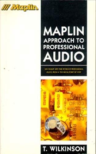 Maplin Approach To Professional Audio: An Insight Into The World Of Professional Audio, From A Technical Point Of View (Maplin Series)