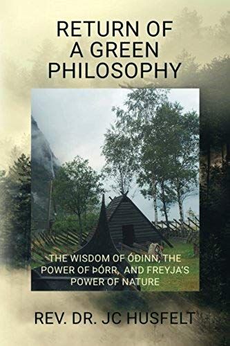 Return Of A Green Philosophy: The Wisdom Of Óðinn, The Power Of Þórr, And Freyja's Power Of Nature