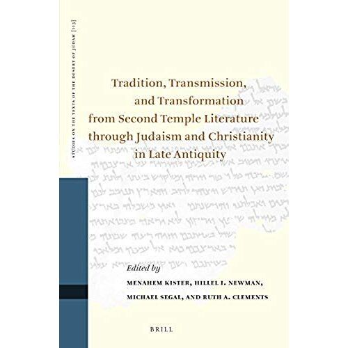 Tradition, Transmission, And Transformation From Second Temple Literature Through Judaism And Christianity In Late Antiquity