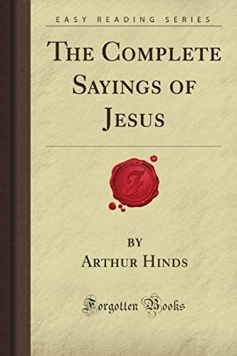 The Complete Sayings Of Jesus (Forgotten Books)