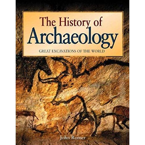 The History Of Archaeology: Great Excavations Of The World