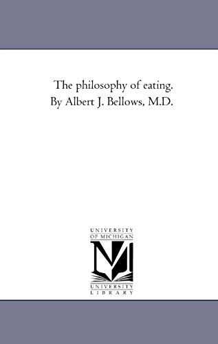 The Philosophy Of Eating. By Albert J. Bellows, M.D.