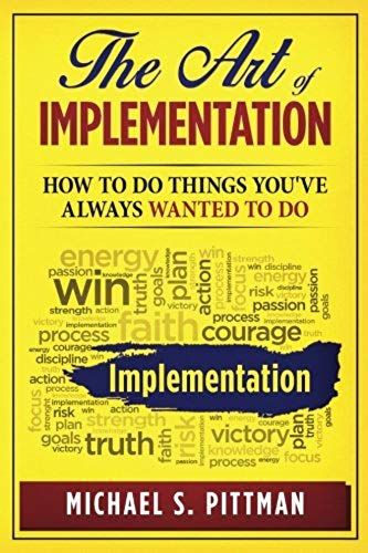 The Art Of Implementation: How To Do Things You've Always Wanted To Do