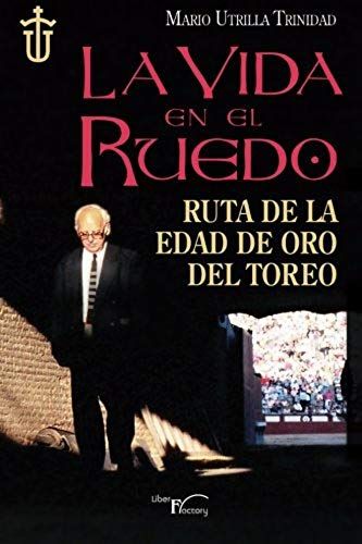 La Vida En El Ruedo: Ruta De La Edad De Oro Del Toreo