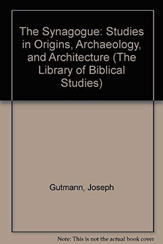 The Synagogue: Studies In Origins, Archaeology, And Architecture (The Library Of Biblical Studies)