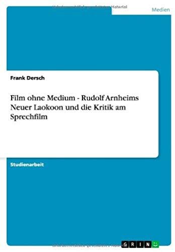 Film Ohne Medium - Rudolf Arnheims Neuer Laokoon Und Die Kritik Am Sprechfilm