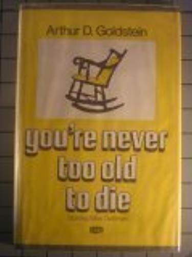 You're Never Too Old To Die