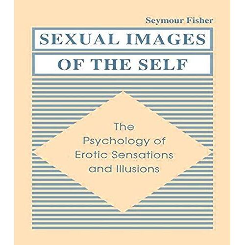 Sexual Images Of The Self: The Psychology Of Erotic Sensations And Illusions