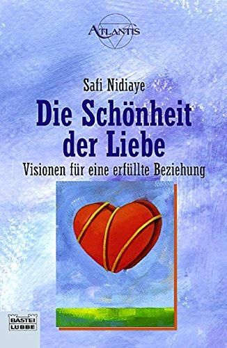 Die Schönheit Der Liebe: Visionen Für Eine Erfüllte Beziehung