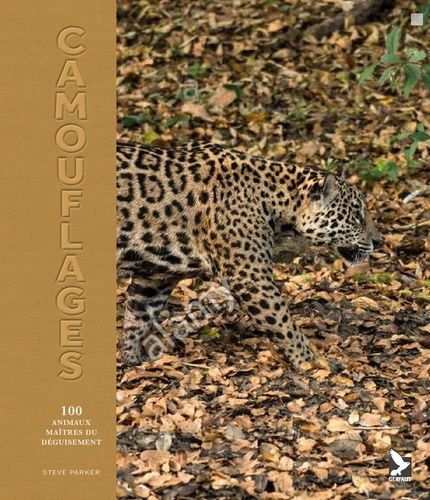 Camouflages - 100 Animaux Maîtres Du Déguisement