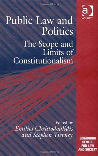Public Law And Politics: The Scope And Limits Of Constitutionalism (Edinburgh/Glasgow Law And Society Series)