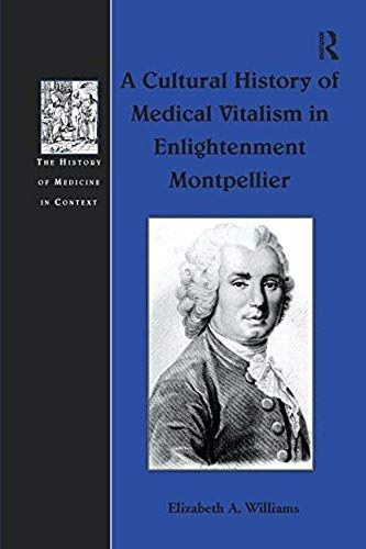 A Cultural History Of Medical Vitalism In Enlightenment Montpellier