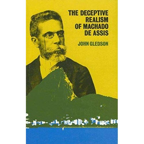 The Deceptive Realism Of Machado De Assis: A Dissenting Interpretation Of Dom Casmurro