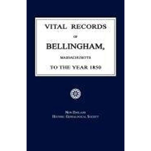 Vital Records Of Bellingham, Massachusetts, To The Year 1850