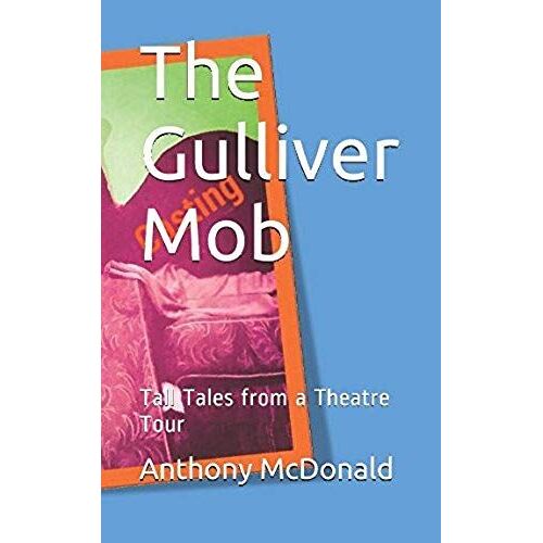 The Gulliver Mob: Tall Tales From A Theatre Tour
