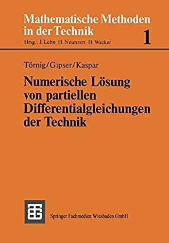 Numerische Lösung Von Partiellen Differentialgleichungen Der Technik: Differenzenverfahren, Finite Elemente Und Die Behandlung Großer Gleichungssysteme (Mathematische Methoden Der Technik)