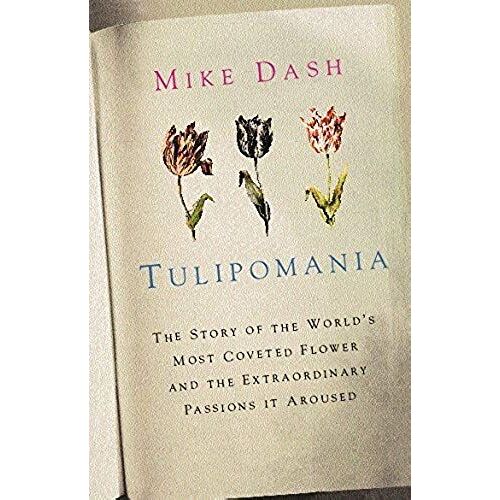 Tulipomania: The Story Of The World's Most Coveted Flower And The Extraordinary Passions It Aroused (Colour)