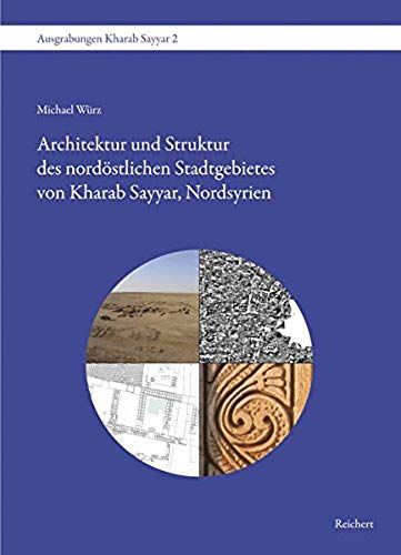 Architektur Und Struktur Des Nordöstlichen Stadtgebietes Von Kharab Sayyar, Nordsyrien (Ausgrabungen Kharab Sayyar) (German Edition)