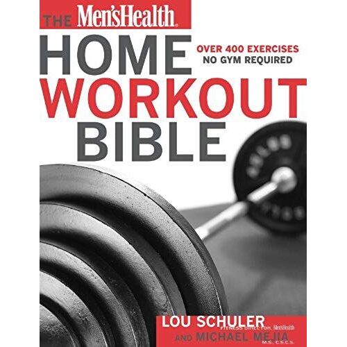 The Men's Health Home Workout Bible: A Do-It-Yourself Guide To Burning Fat And Building Muscle