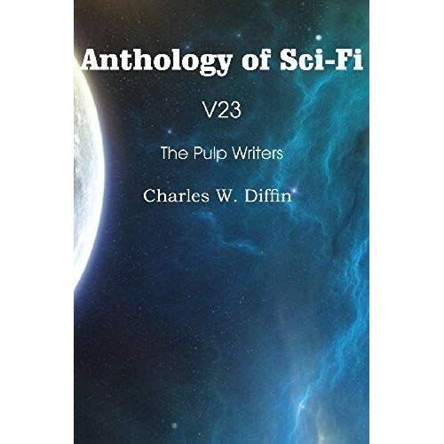 Anthology Of Sci-Fi V23, The Pulp Writers - Charles W. Diffin