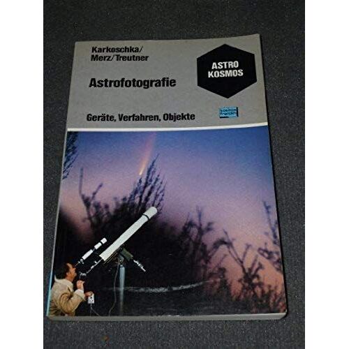 Astrofotografie: Wie Fotografiere Ich Sonne, Mond, Planeten, Sterne, Kometen Und Satelliten? : Gerate, Verfahren, Objekte (Astrokosmos) (German Edition)