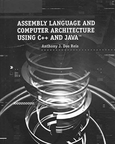 Assembly Language And Computer Architecture Using C++ And Java?: 1st (First) Edition