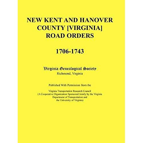 New Kent And Hanover County [Virginia] Road Orders, 1706-1743