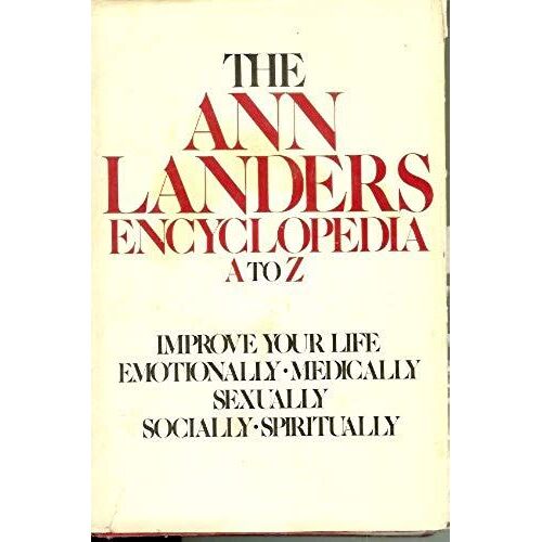 The Ann Landers Encyclopedia, A To Z: Improve Your Life Emotionally, Medically, Sexually, Socially, Spiritually.