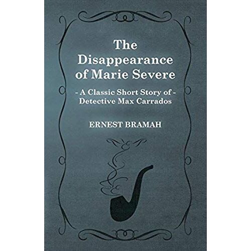 The Disappearance Of Marie Severe (A Classic Short Story Of Detective Max Carrados)