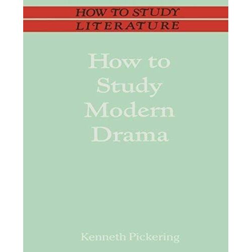 How To Study Modern Drama (How To Study Literature)