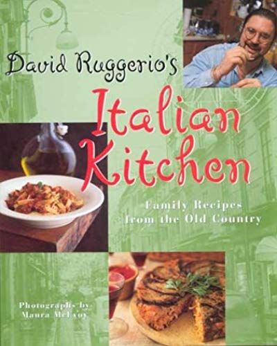 David Ruggiero's Italian Kitchen: Recipes From The Old Country