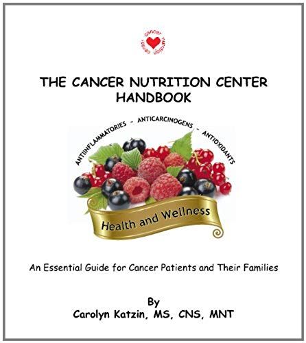 The Cancer Nutrition Center Handbook - An Essential Guide For Cancer Patients And Their Families