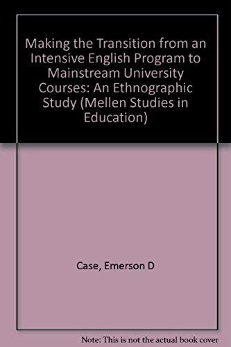 Making The Transition From An Intensive English Program To Mainstream University Courses: An Ethnographic Study (Mellen Studies In Education)