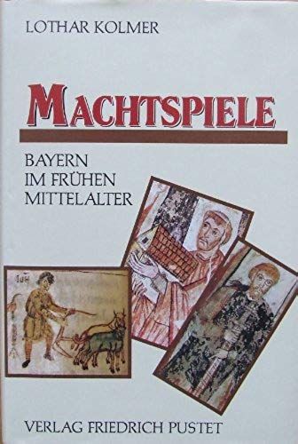Machtspiele: Bayern Im Fruhen Mittelalter (German Edition)