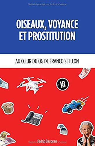 Oiseaux,Voyance Et Prostitution: Au Coeur Du Qg De François Fillon
