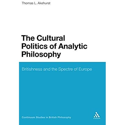 The Cultural Politics Of Analytic Philosophy: Britishness And The Spectre Of Europe