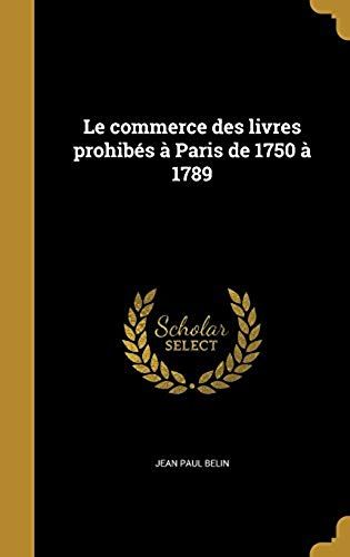 Le Commerce Des Livres Prohibés À Paris De 1750 À 1789