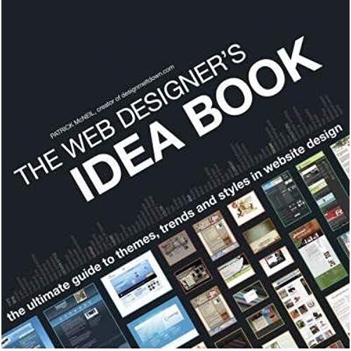The Web Designer's Idea Book: The Ultimate Guide To Themes, Trends & Styles In Website Design (Web Designer's Idea Book: The Latest Themes, Trends & Styles In Website Design) By Mcneil, Patrick Unknow