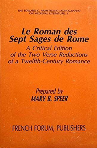 Le Roman Des Sept Sages De Rome: A Critical Edition Of The Two Verse Redactions Of A Twelfth-Century Romance (Edward C Armstrong Monographs On Medieval Literature)