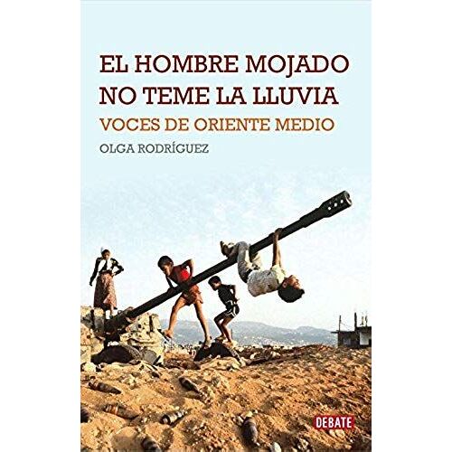El Hombre Mojado No Teme La Lluvia : Voces De Oriente Medio