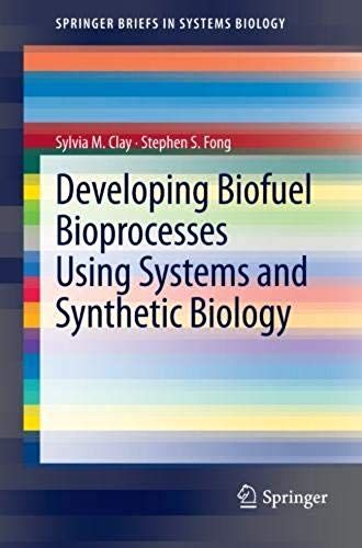 Developing Biofuel Bioprocesses Using Systems And Synthetic Biology