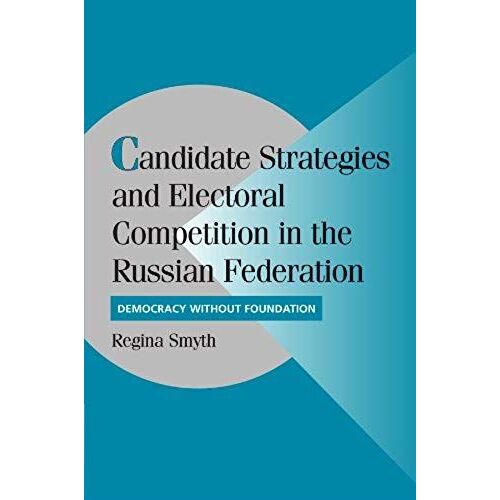 Candidate Strategies And Electoral Competition In The Russian Federation