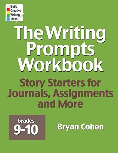 The Writing Prompts Workbook, Grades 9-10: Story Starters For Journals, Assignments And More
