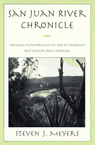 San Juan River Chronicle: Personal Remembrances Of One Of America's Best-Known Trout Streams