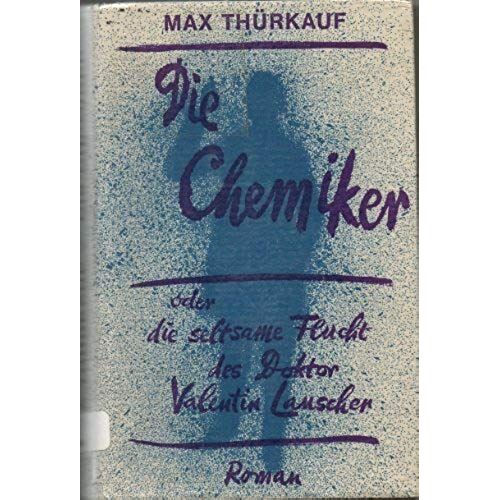 Die Chemiker: Oder, Die Seltsame Flucht Des Doktor Valentin Lauscher : Roman (German Edition)
