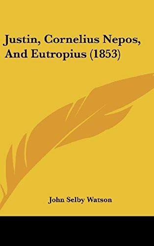 Justin, Cornelius Nepos, And Eutropius (1853)