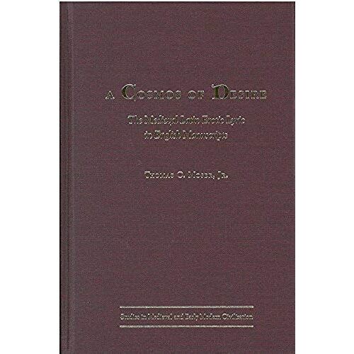 A Cosmos Of Desire: The Medieval Latin Erotic Lyric In English Manuscripts