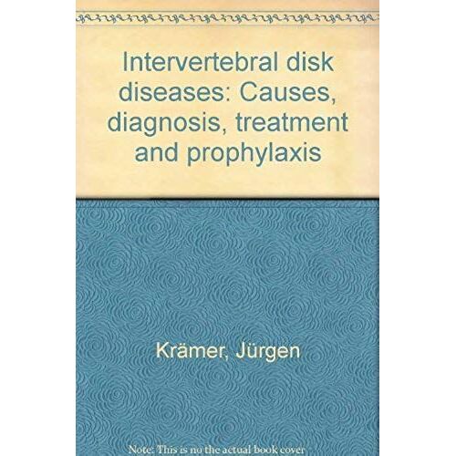 Intervertebral Disk Diseases: Causes, Diagnosis, Treatment And Prophylaxis
