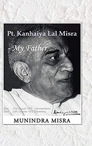 Pt. Kanhaiya Lal Misra - My Father