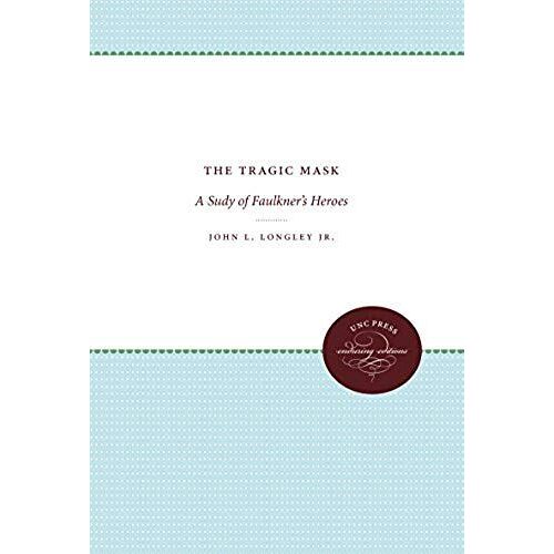 Tragic Mask: Study Of Faulkner's Heroes